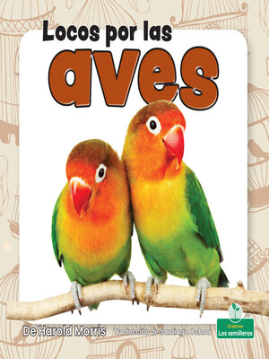 cover image of Locos por las aves (Crazy About Birds)